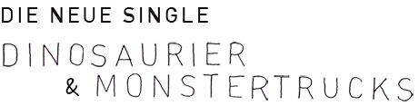Die Neue Single "Dinosaurier & Monstertrucks"